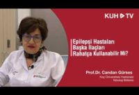 Epilepsi hastaları her ilacı rahatça kullanabilir mi? Prof. Dr. Candan Gürses